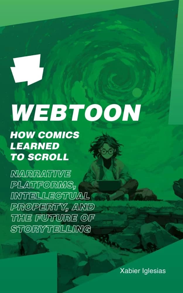 Cover of Webtoon: How Comics Learned to Scroll: A Study of Narrative Platforms, IP, and the Future of Storytelling by Xabier Iglesias